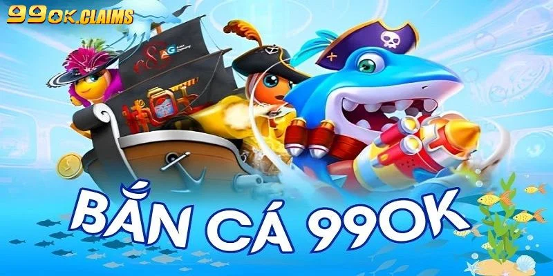 Giới thiệu game bắn cá 99OK