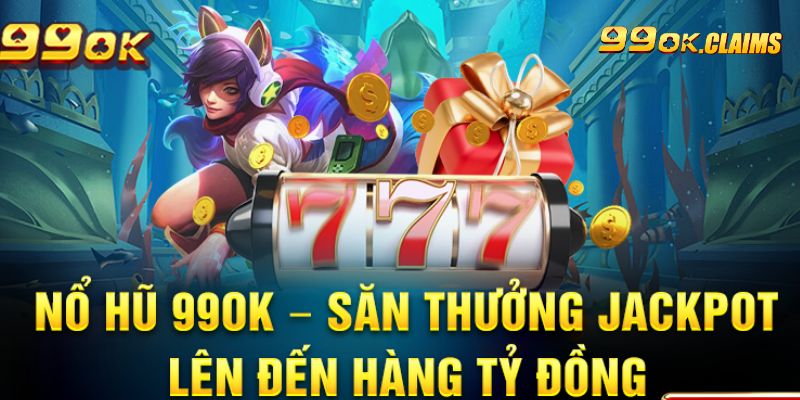 Jackpot tựa game dễ chơi dễ trúng nhất tại nổ hũ 99OK