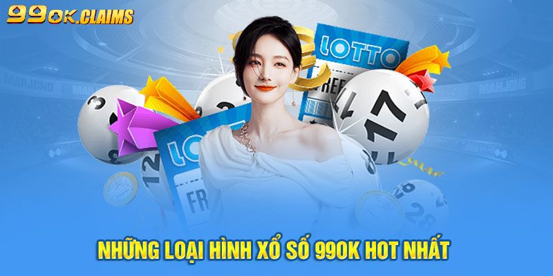 Top những loại hình xổ số cực hot tại 99OK